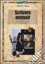 Scrivere il memoir. Come utilizzare i ricordi per scrivere di se stessi con autenticità libro