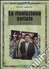 La rivoluzione seriale. Estetica e drammaturgia nelle serie hospital libro