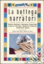 La bottega dei narratori. Storie, laboratori e metodi di: Marco Baliani, Ascanio Celestini, Laura Curino, Marco Paolini, Gabriele Vacis libro