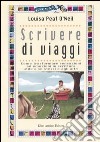 Scrivere di viaggi. Come trasformare sensazioni ed emozioni in scrittura utile a se stessi e agli altri libro di O'Neil Louisa P.