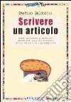 Scrivere un articolo. Come imparare a scrivere qualsiasi tipo di articolo anche se non si è giornalisti libro