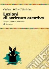 Lezioni di scrittura creativa. Un manuale di tecnica ed esercizi della più grande scuola di formazione americana libro