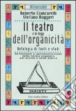 Il teatro e le leggi dell'organicità. Antologia di fonti e studi. Definizione e sperimentazione della forma organica nel teatro e nella danza