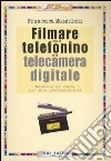 Filmare con il telefonino e la telecamera digitale libro