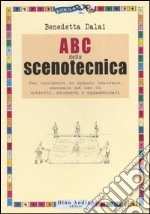 ABC della scenotecnica. Per conoscere lo spazio teatrale: manuale ad uso di addetti, studenti e appassionati. Ediz. illustrata libro