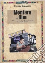 Montare un film. Dalla moviola al montaggio digitale. Un manuale pratico