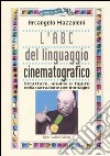 L'ABC del linguaggio cinematografico. Strutture, analisi e figure nella narrazione per immagini libro di Mazzoleni Arcangelo