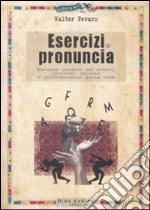 Esercizi di pronuncia. Manuale pratico per attori, insegnanti, speakers e professionisti della voce
