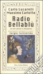Radio Bellablù. Un noir seriale in 40 puntate