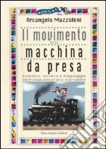 Il movimento della macchina da presa. Estetica, tecnica e linguaggio dell'inquadratura variabile libro