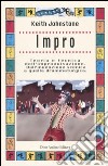 Impro. Teoria e tecnica dell'improvvisazione. Dall'invenzione scenica a quella drammaturgica libro