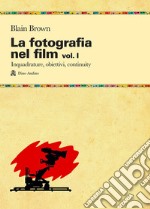 La fotografia nel film. Vol. 1: Inquadrature, obiettivi, continuity libro