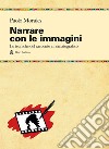 Narrare con le immagini. Le tecniche del racconto cinematografico dallo script allo shermo libro di Morales Paolo