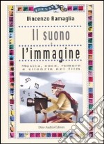 Il suono e l'immagine. Musica, voce, rumore e silenzio nei film libro