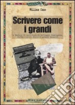 Scrivere come i grandi. A lezione di scrittura da Salinger, Hemingway, Kafka e altri diciotto grandi maestri