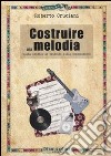 Costruire una melodia. Guida pratica ai principi della composizione libro di Cruciani Roberto