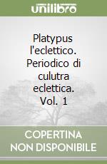 Platypus l'eclettico. Periodico di culutra eclettica. Vol. 1 libro
