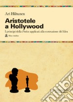 Aristotele a Hollywood. Ovvero come creare i meccanismi emotivi che coinvolgono il grande pubblico libro