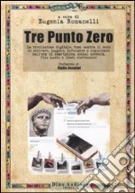 Tre Punto Zero. La rivoluzione digitale. Come cambia il modo di scrivere, leggere, informare, comunicare nell'era di smartphone, social network, file audio... libro