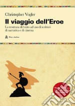 Il viaggio dell`eroe. La struttura del mito ad uso di scrittori di narrativa e di cinema libro usato