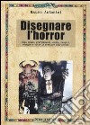 Disegnare l'horror. Come creare graficamente zombie, vampiri, streghe e tutte le creature dell'incubo libro di Antonini Mauro