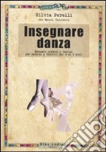 Insegnare danza. Manuale pratico e teorico per lezioni a bambini dai 4 a 9 anni libro