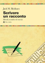 Scrivere un racconto. Metodi, tecniche ed esercizi