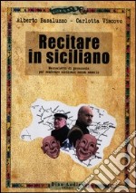 Recitare in siciliano. Manualetto di pronuncia per sembrare siciliani senza esserlo libro