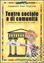 Teatro sociale e di comunità. Drammaturgia e messa in scena con i gruppi libro