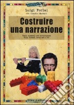 Costruire una narrazione. Venti elementi per strutturare film, format, serie web e tv libro