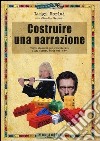 Costruire una narrazione. Venti elementi per strutturare film, format, serie web e tv libro