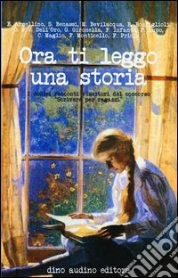 Ora ti leggo una storia. I dodici racconti vincitori del concorso «Scrivere per ragazzi» libro
