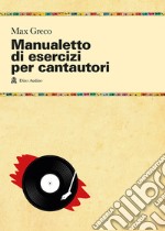 Manualetto di esercizi per cantautori libro