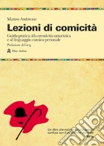 Lezioni di comicità. Guida pratica per allenare creatività umoristica e linguaggio comico personali