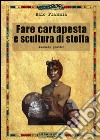 Fare cartapesta e scultura di stoffa. Ediz. illustrata libro di Flammia Ezio