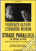 Strade parallele (la scuola, la vita). Dialogo tra un insegnante degli anni '70 e uno studente di oggi libro