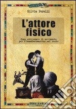 L'attore fisico. Come utilizzare il movimento per l'immedesimazione del ruolo libro