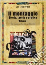 Il montaggio. Storia, teoria e pratica. Vol. 1: Dal cinema muto alla pubblicità libro