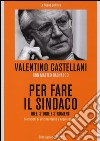 Per fare il sindaco. Idee, storie e strumenti libro