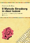 Il metodo Strasberg in dieci lezioni. Introduzione ai fondamentali della formazione attoriale libro