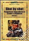 Shot by shot. Progettare inquadrature, scene e sequenze. Vol. 1: Dallo storyboard alla composizione dell'inquadratura libro