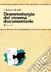 Drammaturgia del cinema documentario. Strutture narrative ed esperienze produttive per raccontare la realtà libro di Hendel Lorenzo