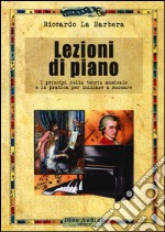 Lezioni di piano. I principi della teoria musicale e la pratica per iniziare a suonare libro