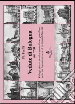 Vedute di Bologna nel '700. Palazzi, chiese, strade e scene di vita quotidiana nella più importante serie di incisioni della città. Ediz. illustrata libro