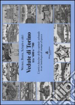 Vedute di Torino tra '600 e '700. L'antico fascino della capitale sabauda in un'antologia di stampe d'epoca. Ediz. illustrata libro