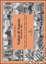 Vedute di Venezia alla fine del '600. Chiese, ponti e palazzi: la vita quotidiana a Venezia nelle incisioni del primo grande vedutista veneto. Ediz. illustrata libro