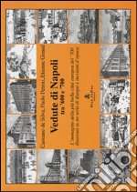 Vedute di Napoli tra '600 e '700. L'immagine della più bella città europea del '700 illustrata in tre serie di disegni e incisioni d'epoca. Ediz. illustrata libro