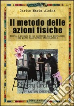 Il metodo delle azioni fisiche. Teoria e pratica di un approccio alla recitazione che parte dall'ultimo Stanislavskij libro