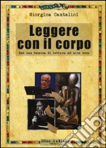 Leggere con il corpo. Per una tecnica di lettura ad alta voce libro