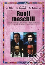 Ruoli maschili. Grandi monologhi del cinema e della serialità ad uso di attori e scrittori libro